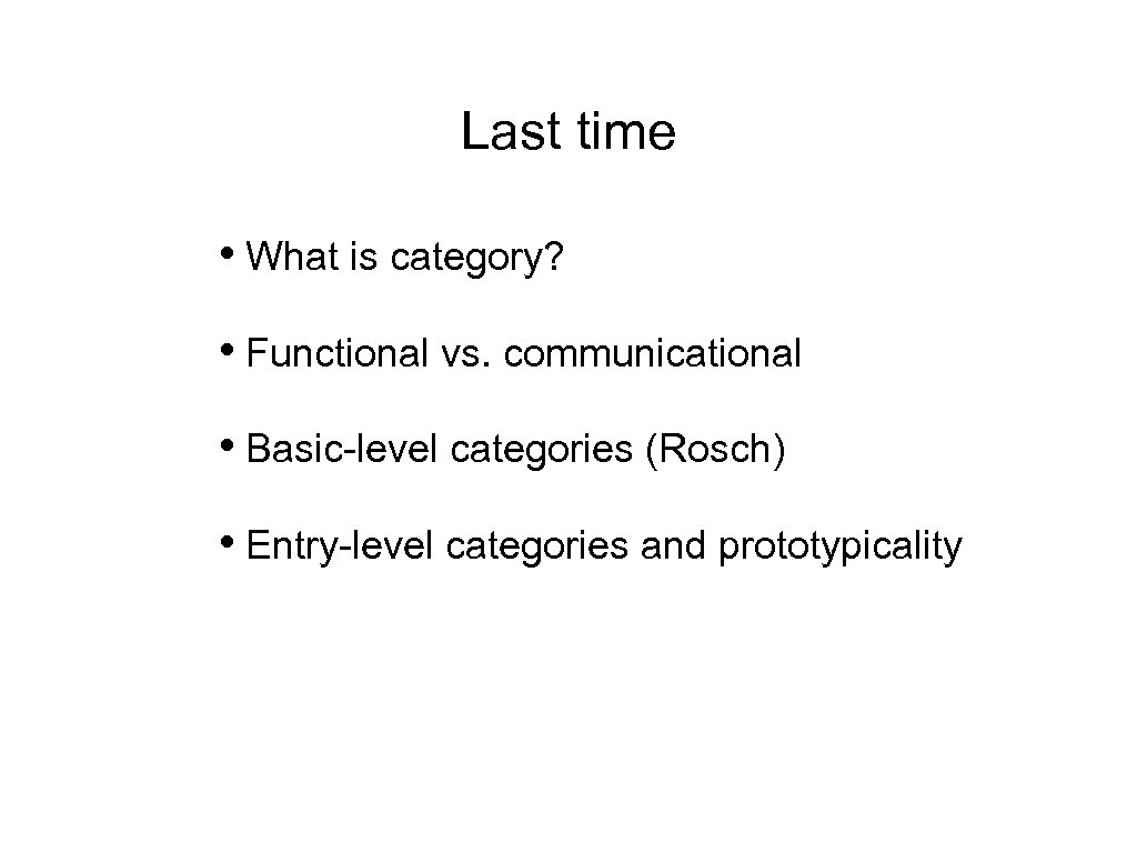 Last time • What is category? • Functional vs. communicational • Basic-level categories (Rosch)