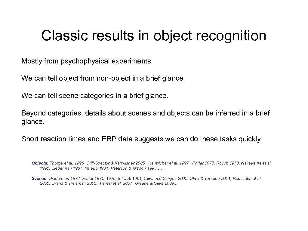 Classic results in object recognition Mostly from psychophysical experiments. We can tell object from