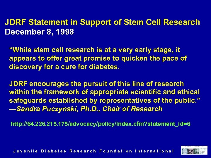 JDRF Statement in Support of Stem Cell Research December 8, 1998 “While stem cell