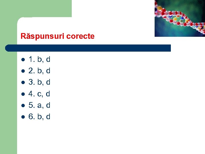 Răspunsuri corecte l l l 1. b, d 2. b, d 3. b, d