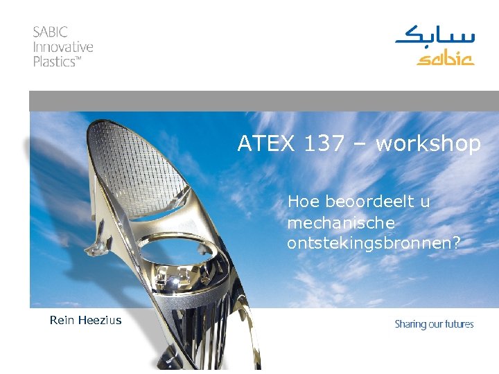 ATEX 137 – workshop Hoe beoordeelt u mechanische ontstekingsbronnen? Rein Heezius 