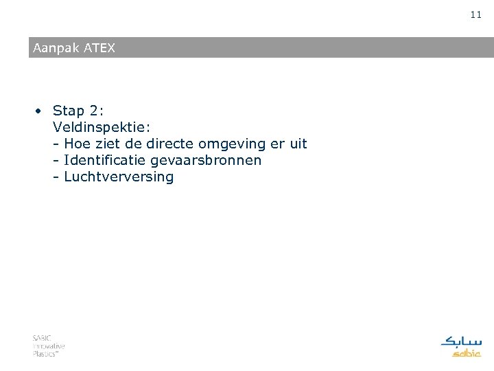 11 Aanpak ATEX • Stap 2: Veldinspektie: - Hoe ziet de directe omgeving er