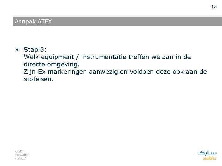 15 Aanpak ATEX • Stap 3: Welk equipment / instrumentatie treffen we aan in