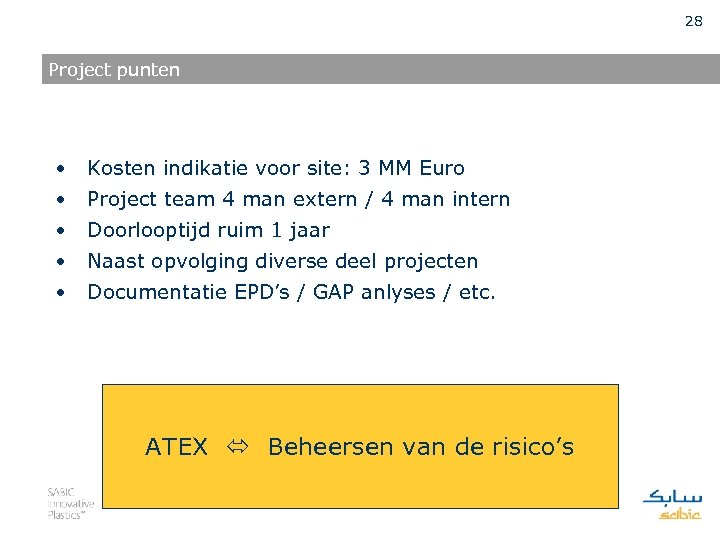 28 Project punten • Kosten indikatie voor site: 3 MM Euro • Project team