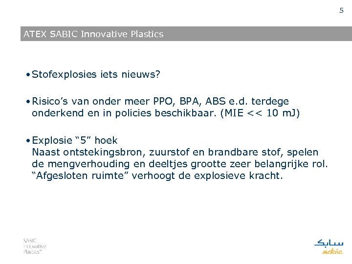 5 ATEX SABIC Innovative Plastics • Stofexplosies iets nieuws? • Risico’s van onder meer