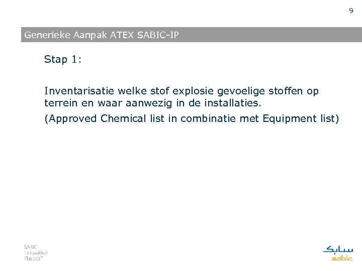 9 Generieke Aanpak ATEX SABIC-IP Stap 1: Inventarisatie welke stof explosie gevoelige stoffen op