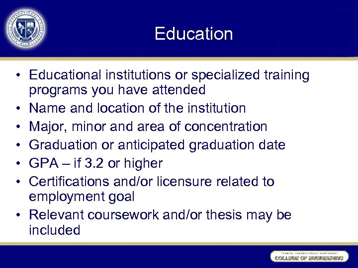 Education • Educational institutions or specialized training programs you have attended • Name and