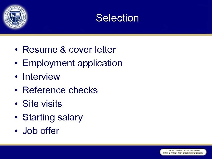 Selection • • Resume & cover letter Employment application Interview Reference checks Site visits