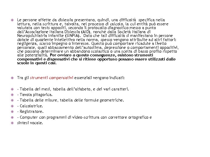  Le persone affette da dislessia presentano, quindi, una difficoltà specifica nella lettura, nella