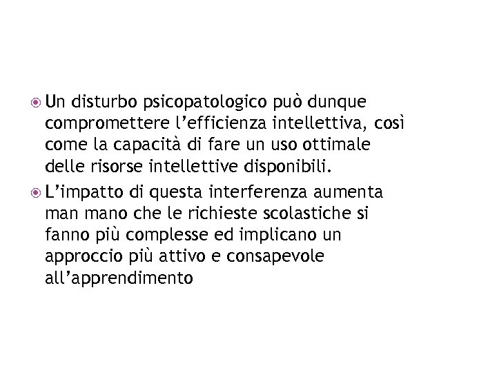  Un disturbo psicopatologico può dunque compromettere l’efficienza intellettiva, così come la capacità di
