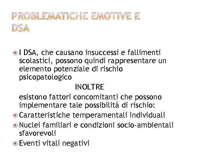  I DSA, che causano insuccessi e fallimenti scolastici, possono quindi rappresentare un elemento