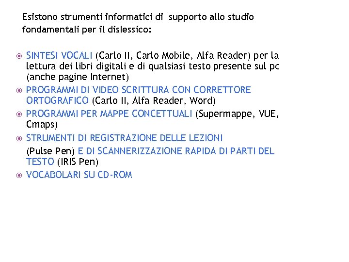 Esistono strumenti informatici di supporto allo studio fondamentali per il dislessico: SINTESI VOCALI (Carlo