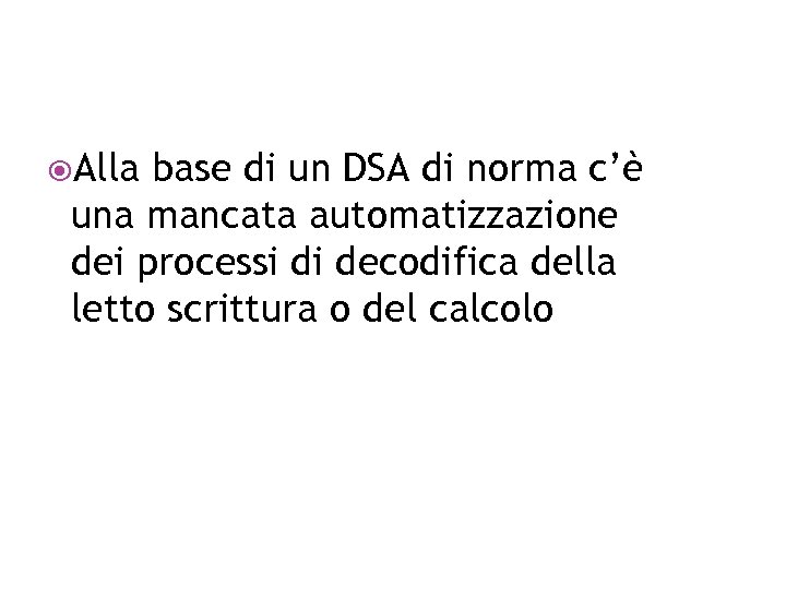  Alla base di un DSA di norma c’è una mancata automatizzazione dei processi