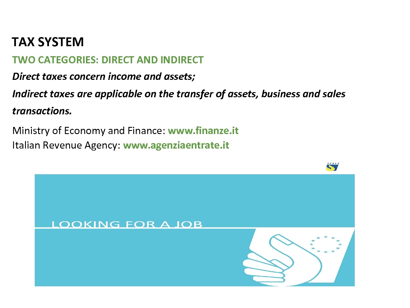 TAX SYSTEM TWO CATEGORIES: DIRECT AND INDIRECT Direct taxes concern income and assets; Indirect