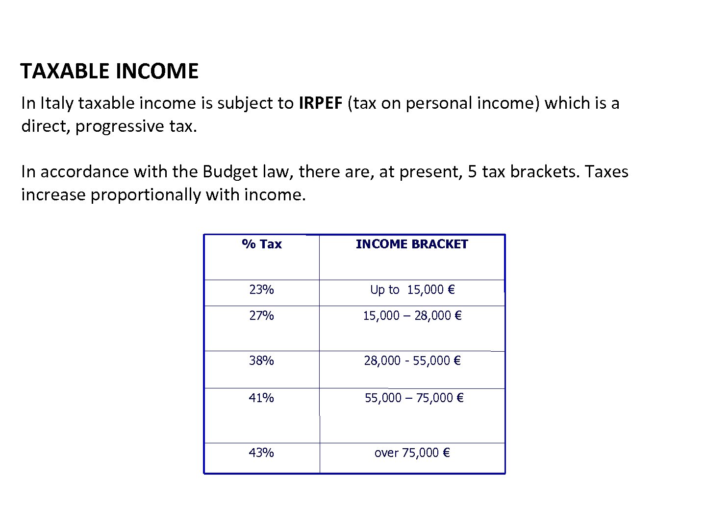 TAXABLE INCOME In Italy taxable income is subject to IRPEF (tax on personal income)
