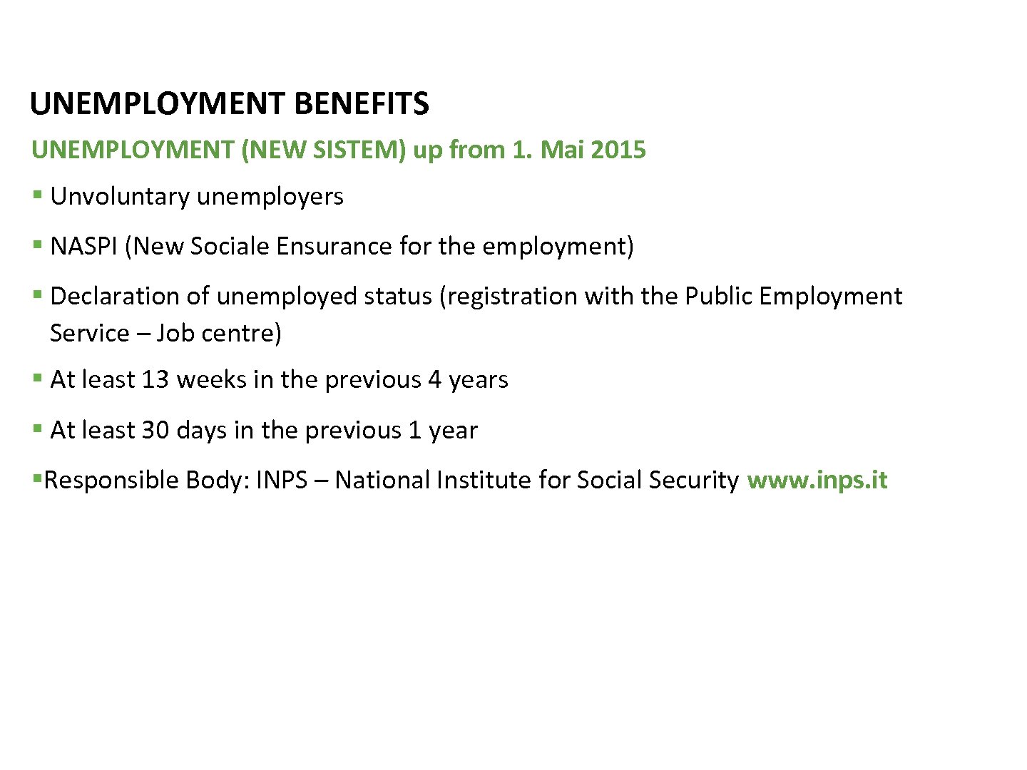 UNEMPLOYMENT BENEFITS UNEMPLOYMENT (NEW SISTEM) up from 1. Mai 2015 § Unvoluntary unemployers §