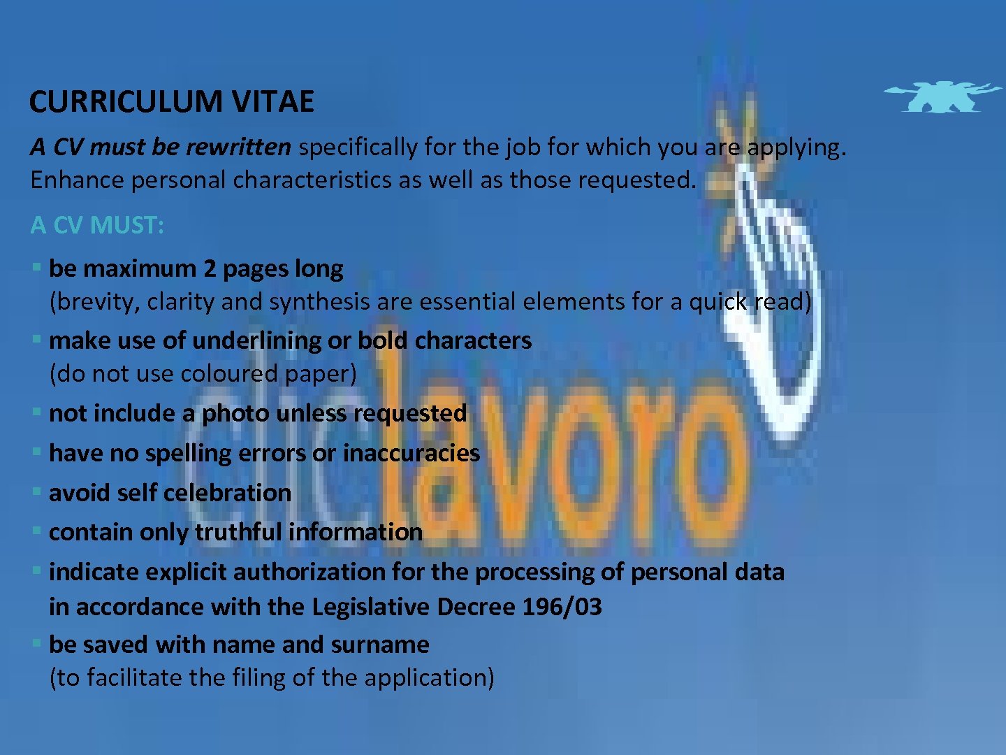 CURRICULUM VITAE A CV must be rewritten specifically for the job for which you