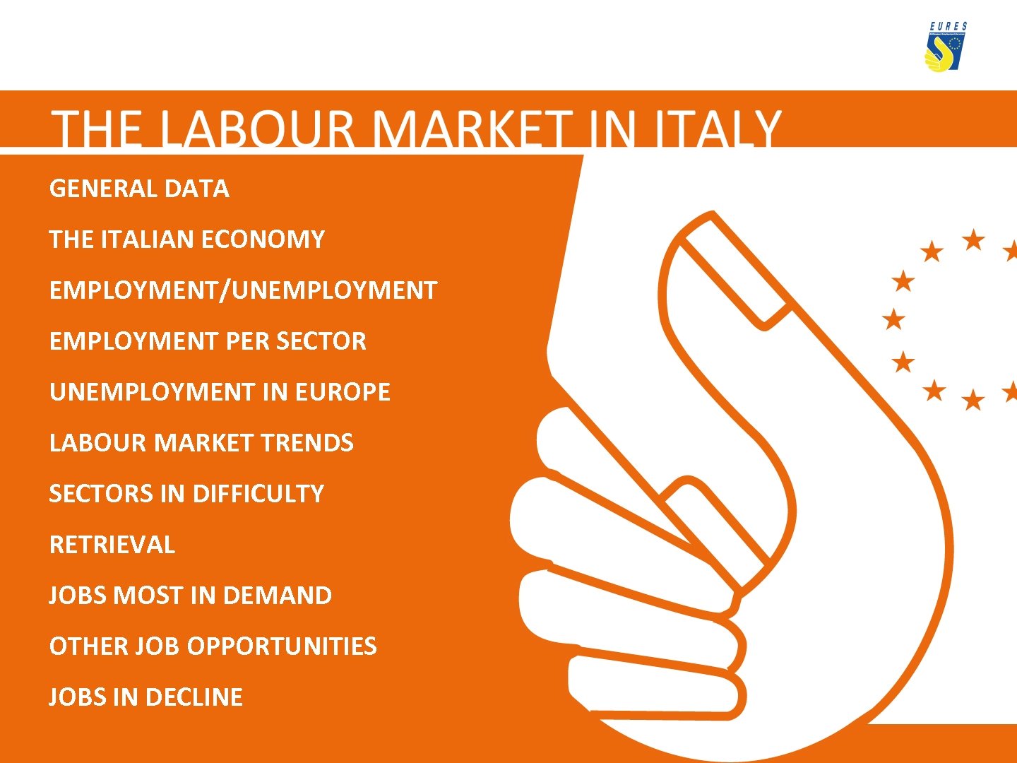 GENERAL DATA THE ITALIAN ECONOMY EMPLOYMENT/UNEMPLOYMENT PER SECTOR UNEMPLOYMENT IN EUROPE LABOUR MARKET TRENDS