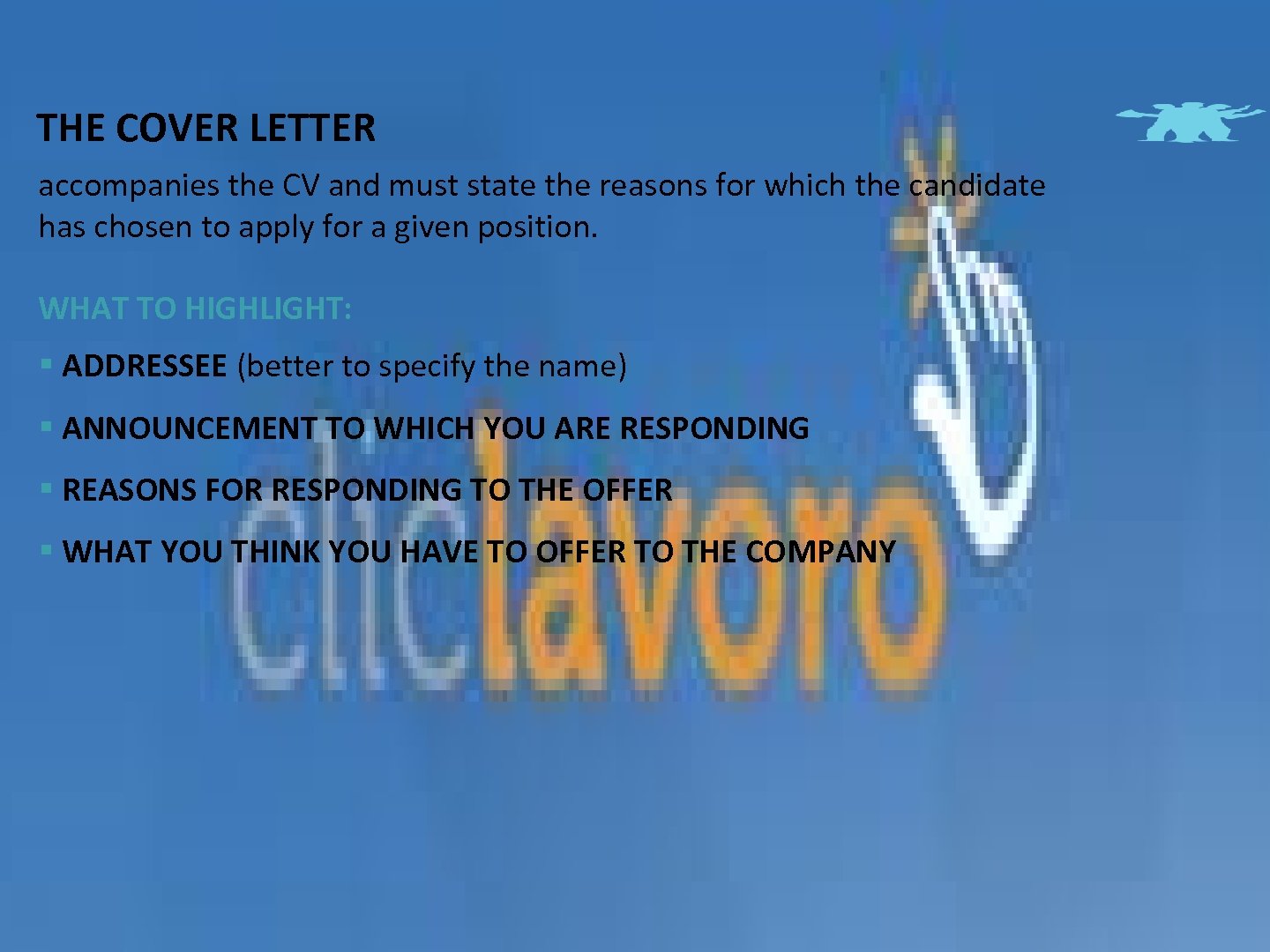 THE COVER LETTER accompanies the CV and must state the reasons for which the