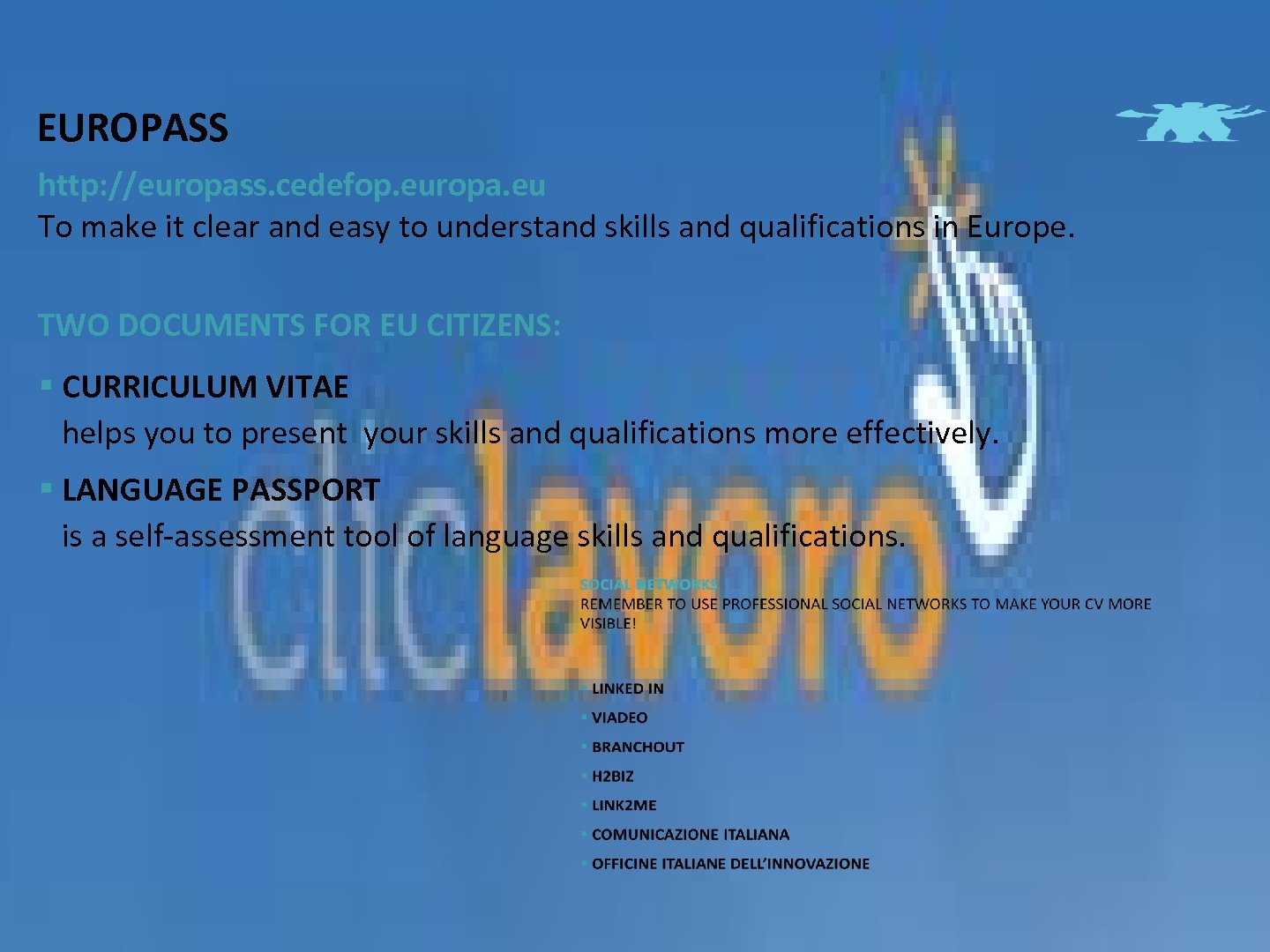 EUROPASS http: //europass. cedefop. europa. eu To make it clear and easy to understand