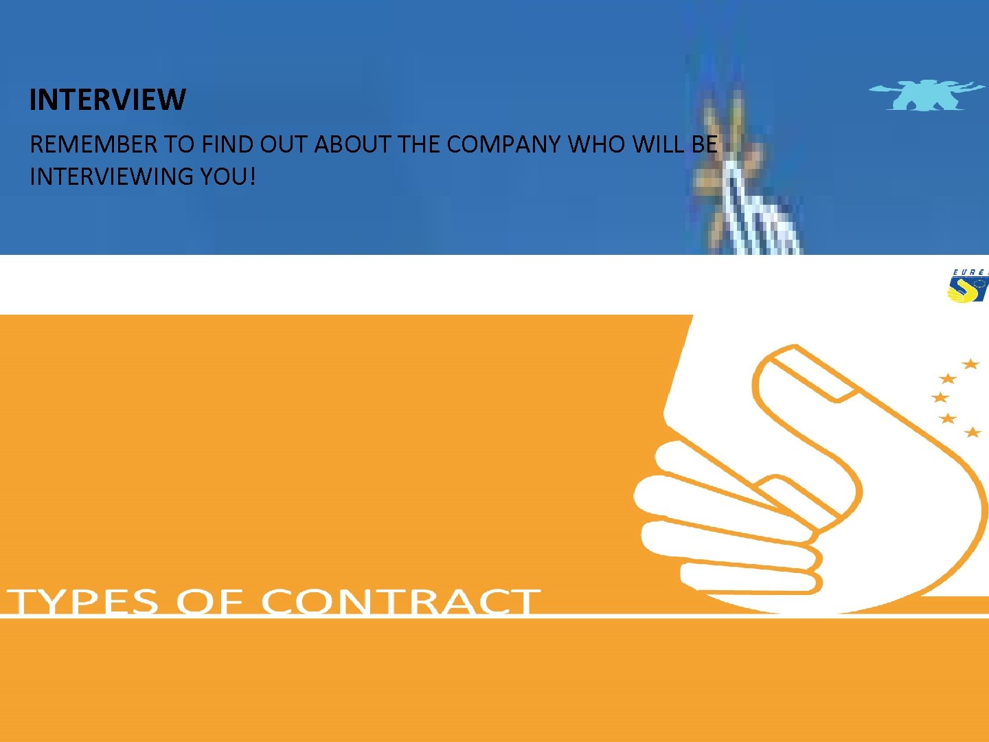 INTERVIEW REMEMBER TO FIND OUT ABOUT THE COMPANY WHO WILL BE INTERVIEWING YOU! 