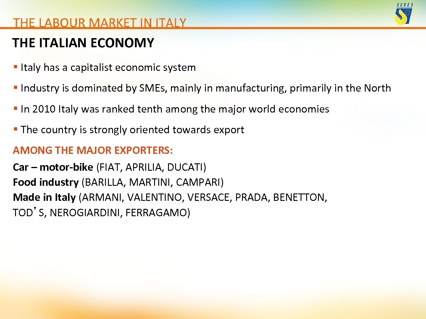 THE ITALIAN ECONOMY § Italy has a capitalist economic system § Industry is dominated