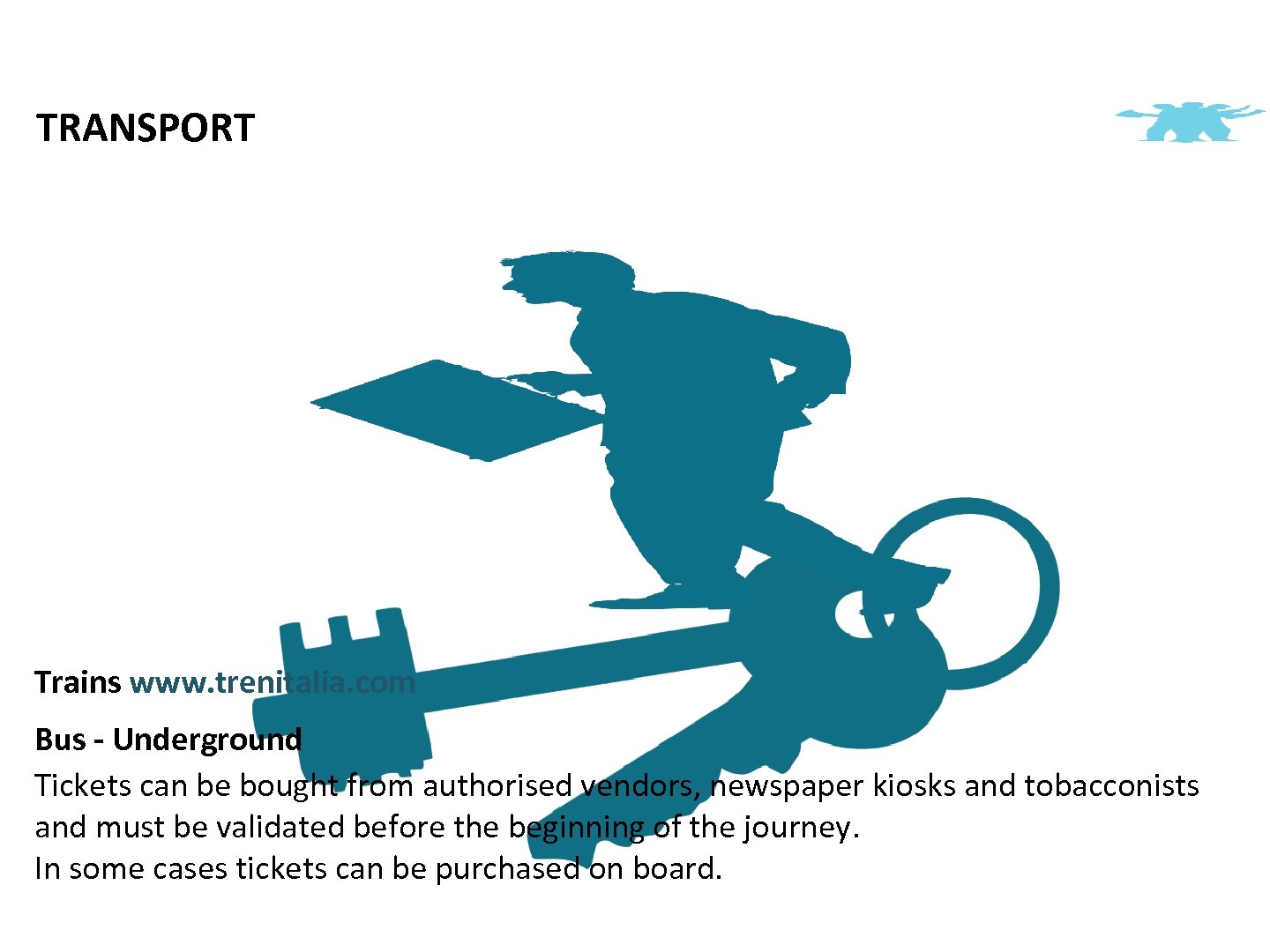 TRANSPORT Trains www. trenitalia. com Bus - Underground Tickets can be bought from authorised