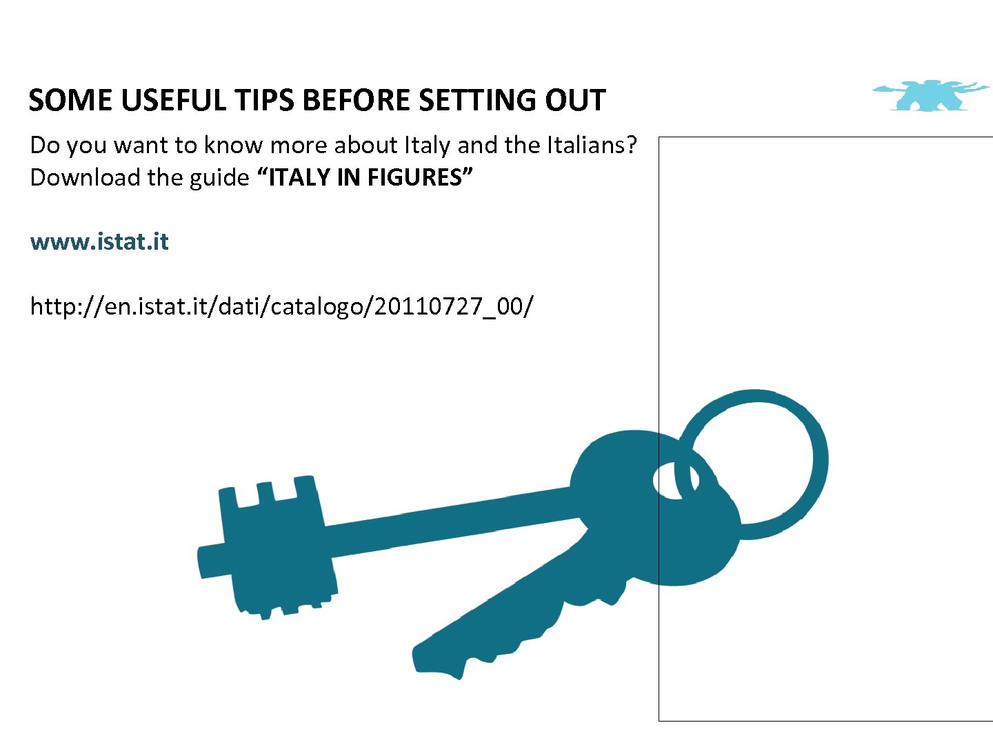 SOME USEFUL TIPS BEFORE SETTING OUT Do you want to know more about Italy