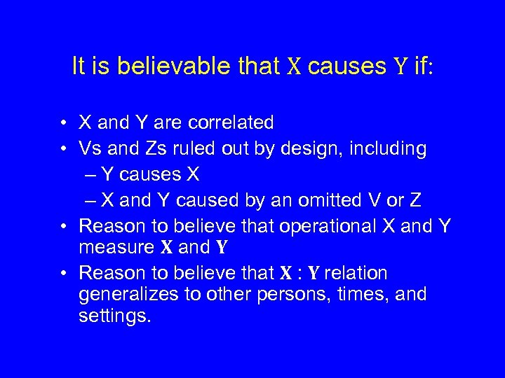 It is believable that X causes Y if: • X and Y are correlated