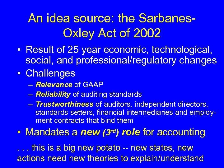 An idea source: the Sarbanes. Oxley Act of 2002 • Result of 25 year