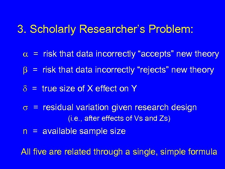 3. Scholarly Researcher’s Problem: = risk that data incorrectly “accepts” new theory = risk