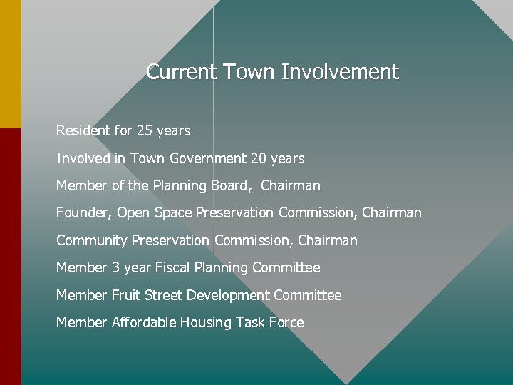Current Town Involvement Resident for 25 years Involved in Town Government 20 years Member