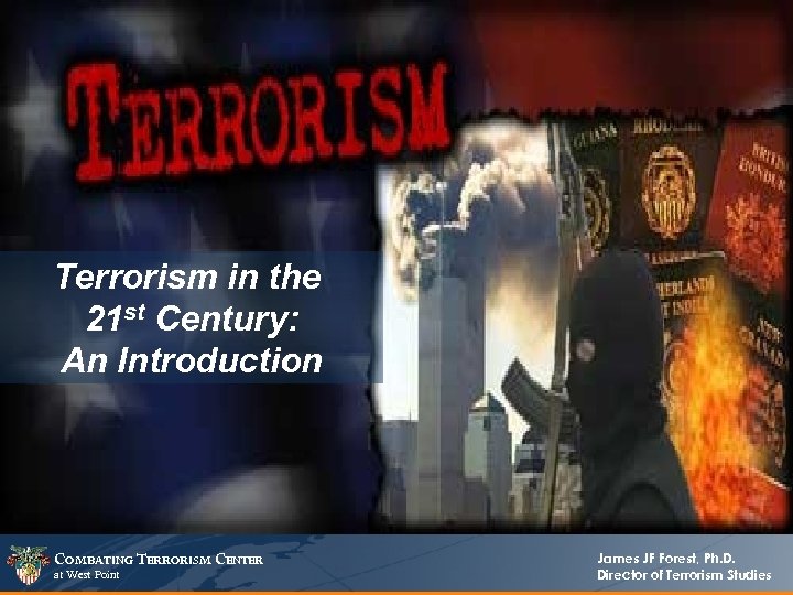 Terrorism in the 21 st Century: An Introduction COMBATING TERRORISM CENTER at West Point