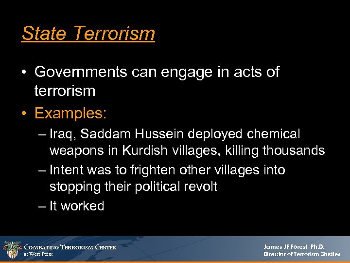 State Terrorism • Governments can engage in acts of terrorism • Examples: – Iraq,