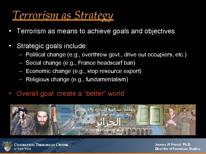 Terrorism as Strategy • Terrorism as means to achieve goals and objectives • Strategic