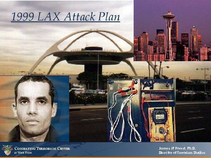 1999 LAX Attack Plan COMBATING TERRORISM CENTER at West Point James JF Forest, Ph.