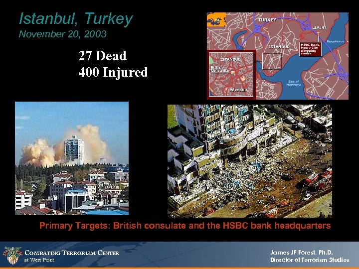 Istanbul, Turkey November 20, 2003 27 Dead 400 Injured Primary Targets: British consulate and