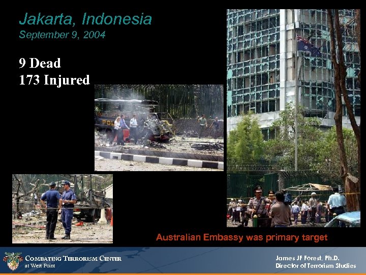 Jakarta, Indonesia September 9, 2004 9 Dead 173 Injured Australian Embassy was primary target