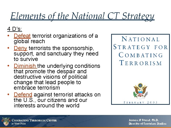Elements of the National CT Strategy 4 D’s: • Defeat terrorist organizations of a