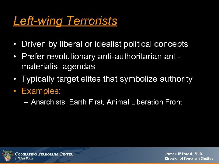 Left-wing Terrorists • Driven by liberal or idealist political concepts • Prefer revolutionary anti-authoritarian