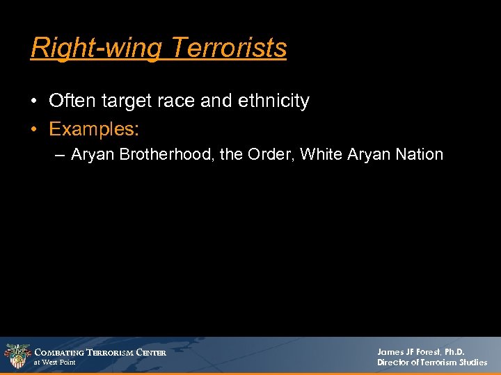 Right-wing Terrorists • Often target race and ethnicity • Examples: – Aryan Brotherhood, the