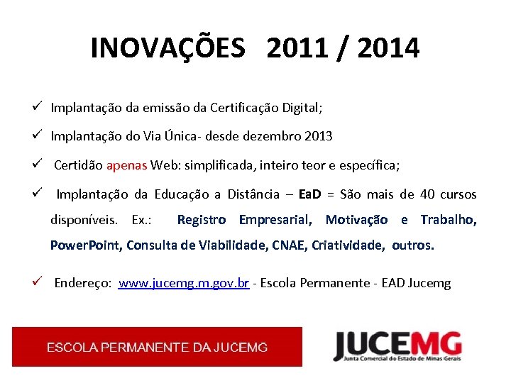 INOVAÇÕES 2011 / 2014 ü Implantação da emissão da Certificação Digital; ü Implantação do