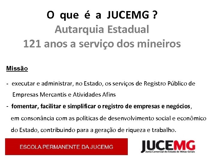 O que é a JUCEMG ? Autarquia Estadual 121 anos a serviço dos mineiros
