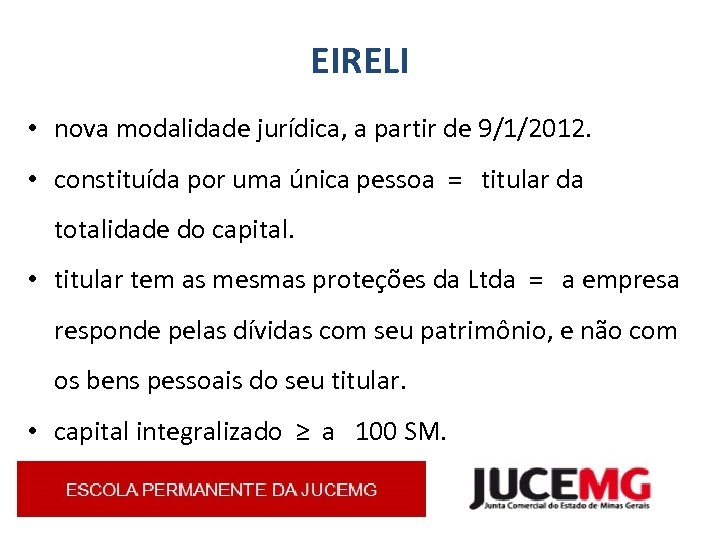 EIRELI • nova modalidade jurídica, a partir de 9/1/2012. • constituída por uma única