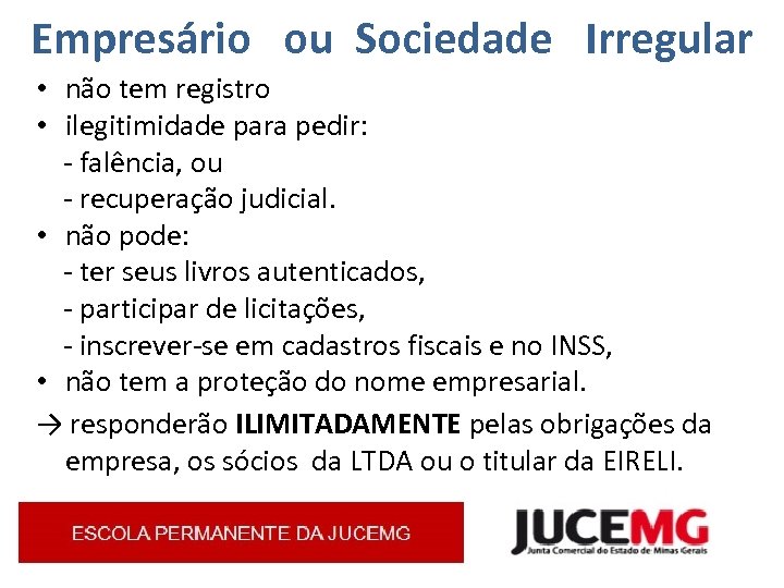 Empresário ou Sociedade Irregular • não tem registro • ilegitimidade para pedir: - falência,