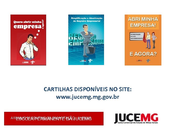 CARTILHAS DISPONÍVEIS NO SITE: www. jucemg. gov. br ARRANJO PRODUTIVO DE CAPACITAÇÃO - JUCEMG