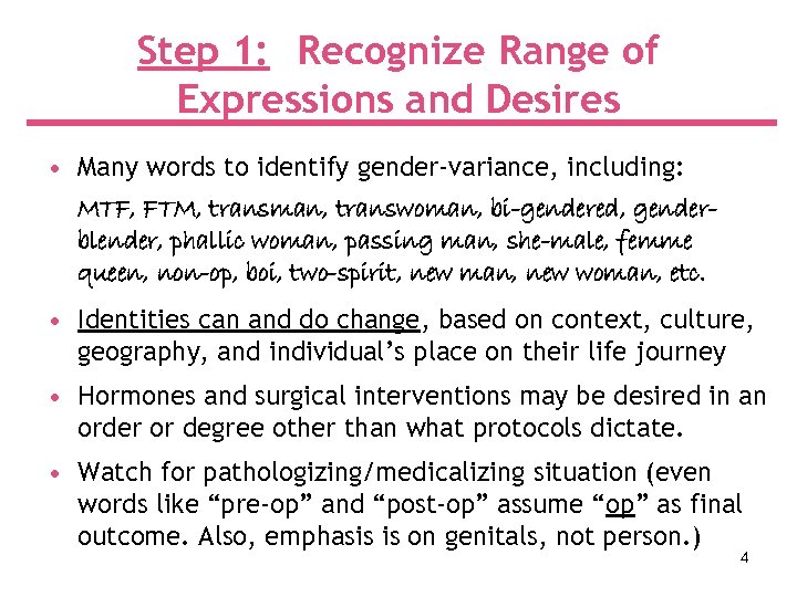 Step 1: Recognize Range of Expressions and Desires • Many words to identify gender-variance,