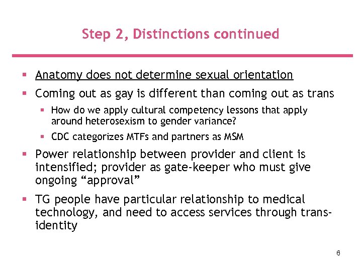 Step 2, Distinctions continued § Anatomy does not determine sexual orientation § Coming out