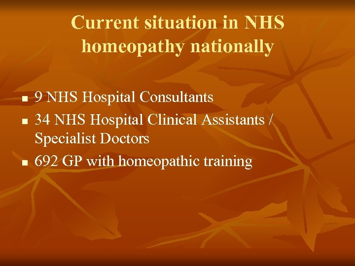 Current situation in NHS homeopathy nationally n n n 9 NHS Hospital Consultants 34