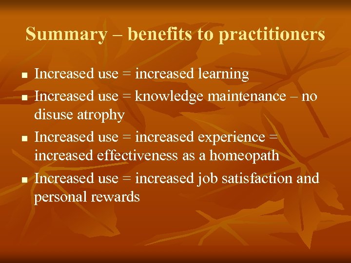 Summary – benefits to practitioners n n Increased use = increased learning Increased use